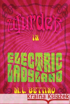 Murder in Electric Ladyland M. L. Bettino 9781481944373 Createspace