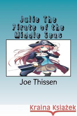 Julie The Pirate of the Middle Seas Thissen, Joe 9781481946117