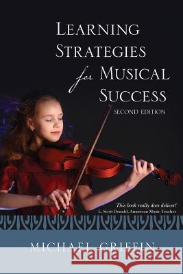 Learning Strategies for Musical Success Michael Griffin (University of British Columbia Canada) 9781481946735 Createspace Independent Publishing Platform