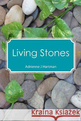 Living Stones Adrienne J. Hartman 9781481947060 Createspace