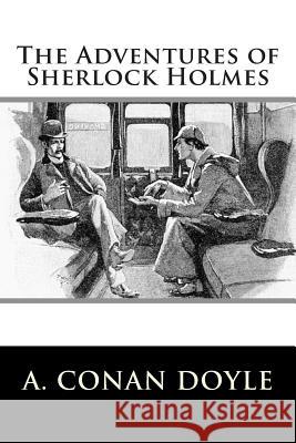 The Adventures of Sherlock Holmes A. Conan Doyle 9781481947091 Createspace