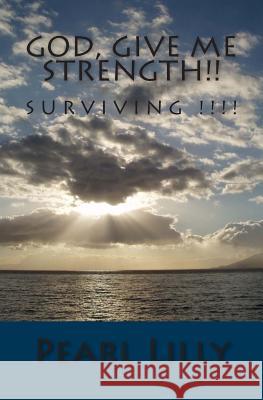 God, Give Me Strength!!: Rescued At Last Lilly, Pearl 9781481948449 Createspace
