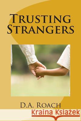 Trusting Strangers D. a. Roach Anthony Roach 9781481948883 Createspace