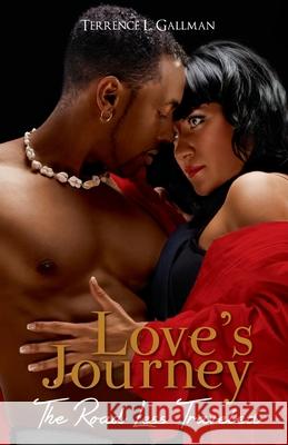 Love's Journey: The Road Less Traveled MR Terrence L. Gallman 9781481951234 Createspace