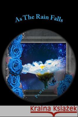 As The Rain Falls: Through Lily's Eyes Moore, Pamela Dawn 9781481951845 Createspace