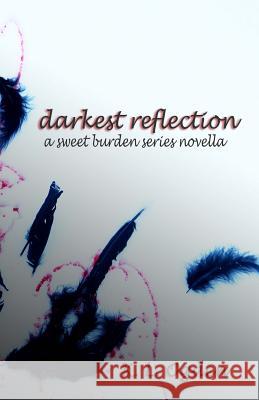 Darkest Reflection: (A Sweet Burden Series Novella) Ogden, K. L. 9781481952651 Createspace
