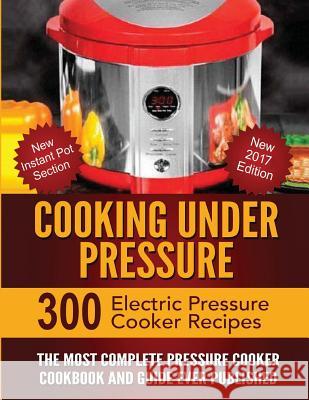 Cooking Under Pressure: The Most Complete Pressure Cooker Cookbook and Guide Diane Blakemore Dr Joel Brothers Larry Haber 9781481952828