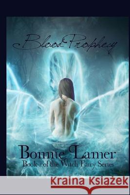 Blood Prophecy Bonnie Lamer 9781481953580 Createspace