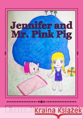 Jennifer and Mr. Pink Pig Betty Ann Noona Pattie Peer Trapp Pattie Peer Trapp 9781481953665 Createspace