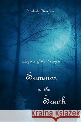 Legends of the Swamps: Summer in the South: Summer in the South Kimberly Thompson 9781481953962