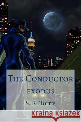 The Conductor: Exodus S. R. Torris 9781481954044 Createspace