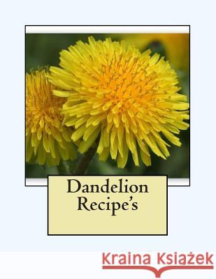 Dandelion Recipe's Leah Robinson 9781481955355 Createspace