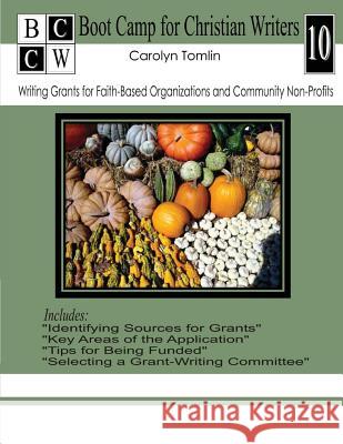 Writing Grants for Faith-Based Organizations and Community Non-Profits Carolyn Tomlin 9781481955539