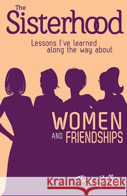 The Sisterhood: Lessons I've learned along the way about Women and Friendships Gillum, Pat 9781481955799