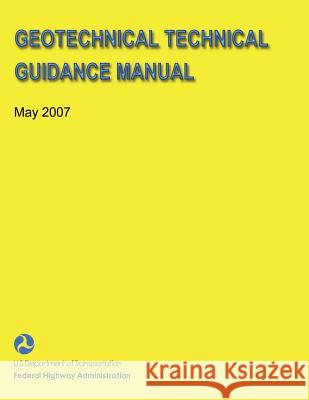 Geotechnical Technical Guidance Manual U. S. Department of Transportation Federal Highway Administration 9781481956208 Createspace