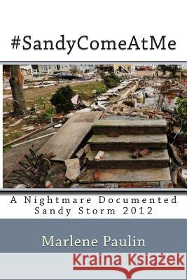 #SandyComeAtMe: A nightmare documented -Sandy storm 2012 Paulin, Marlene a. 9781481956338 Createspace