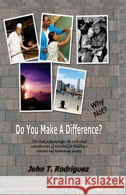 Do You Make A Difference? Why Not? Rodriguez, John 9781481956529 Createspace
