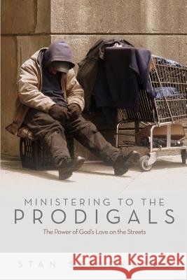 Ministering To The Prodigals: The Power Of God's Love On The Streets Strickland, Stan 9781481957984