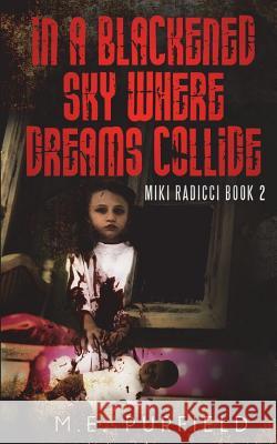 In A Blackened Sky Where Dreams Collide: Miki Radicci Book 2 M E Purfield 9781481958448 Createspace Independent Publishing Platform