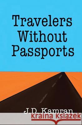 Travelers Without Passports J. D. Kamran 9781481958684 Createspace
