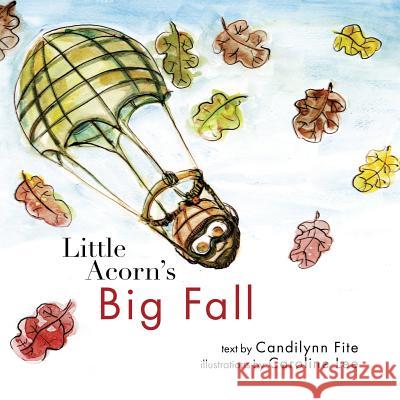 Little Acorn's Big Fall Candilynn Fite Caroline Lee 9781481961271 Createspace