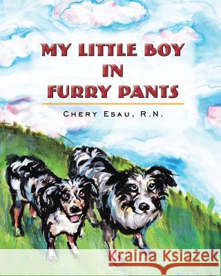 My Little Boy in Furry Pants Chery Esa Sumer Ketchum Jon F. Myers 9781481961301 Createspace