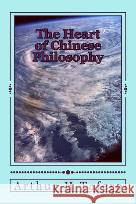 The Heart of Chinese Philosophy Arthur H. Tafero Wang Lijun Tafero 9781481962124 Createspace