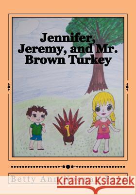 Jennifer, Jeremy, and Mr. Brown Turkey Betty Ann Noona Pattie Pee Pattie Pee 9781481962445 Createspace