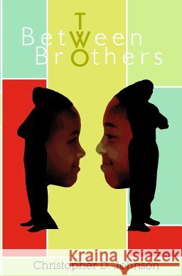 Between Two Brothers Christopher D. Johnson 9781481963053 Createspace