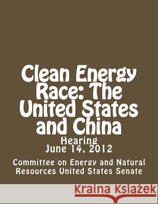 Clean Energy Race: The United States and China Committee on Energ Unite 9781481963183 Createspace
