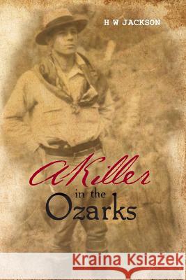 A Killer in the Ozarks H. W. Jackson 9781481964913 Createspace