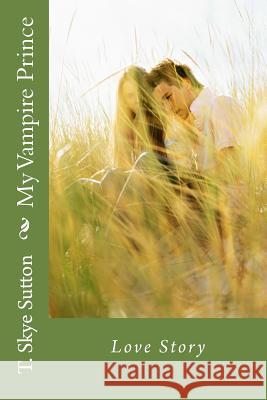 My Vampire Prince: Vampire love story Sutton, T. Skye 9781481965439 Createspace