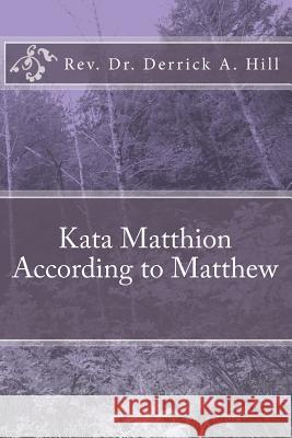 Kata Matthaion According to Matthew Derrick a. Hill 9781481965804