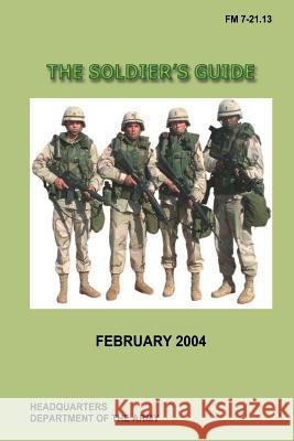 The Soldier's Guide: FM 7-21.13, C1 U. S. Government Departmen 9781481965934 Createspace