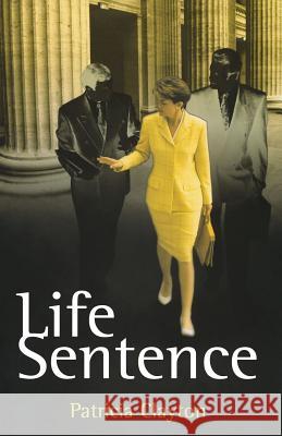 Life Sentence MS Patricia E. Clayton 9781481965996 Createspace