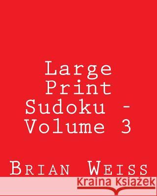 Large Print Sudoku - Volume 3: Fun, Large Grid Sudoku Puzzles Brian, MD Weiss 9781481966023