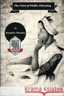 The Trial of Phillis Wheatley MR Ronald Brian Wheatley 9781481966184