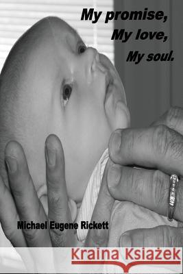 My promise, my love, my soul Rickett, Michael Eugene 9781481967518