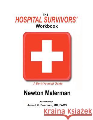 The Hospital Survivors' Workbook: A Do-It-Yourself Guide Newton Malerman 9781481967716 Createspace