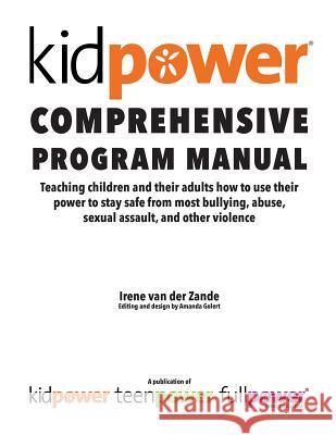 Kidpower Comprehensive Program Manual Irene Va Kidpower International Amanda Golert 9781481967723 Createspace