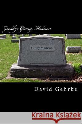 Goodbye Ginny Madison Dave Gehrke 9781481968546