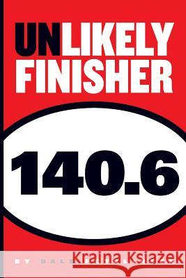 Unlikely Finisher 140.6 Dale J. Petelinsek 9781481969604 Createspace