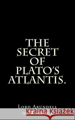 The Secret Of Plato's Atlantis. Wardour, Arundell of 9781481971003 Createspace
