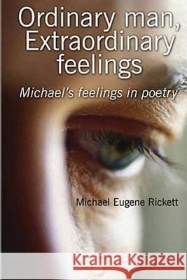 Ordinary man, extraordinary feelings, Michael's feelings in poetry Rickett, Michael Eugene 9781481972291