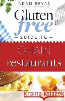 Gluten Free Guide to Chain Restaurants Adam Bryan 9781481974288 Createspace