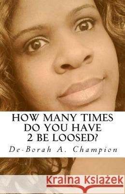 How many times do you have 2 be loosed? Champion, De-Borah A. 9781481975599 Createspace