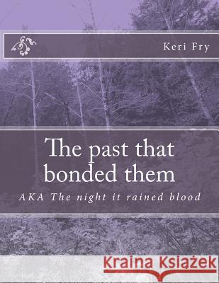 The past that bonded them Fry, Keri 9781481976176 Createspace