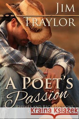 A Poet's Passion: Rhymes and Recollections Of Love and Life Traylor, Jim 9781481976800 Createspace