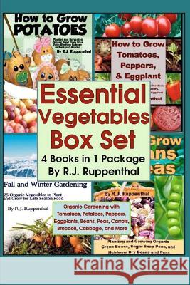 Essential Vegetables Box Set (4 Books in 1 Package): Organic Gardening with Tomatoes, Potatoes, Peppers, Eggplants, Broccoli, Cabbage, and More R. J. Ruppenthal 9781481977500 Createspace