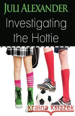 Investigating the Hottie Juli Alexander 9781481977562 Createspace